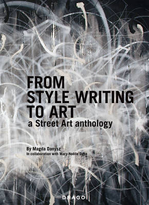 From Style Writing To Art: A Street Art Anthology (Hardback)