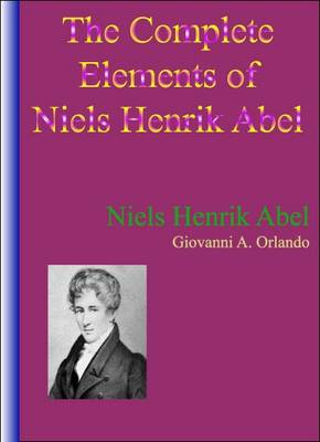 The Complete Elements of Niels Henrik Abel (Hardback)