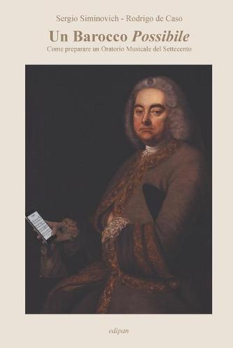 Un Barocco Possibile: Come Preparare Un Oratorio Musicale del Settecento (Paperback)
