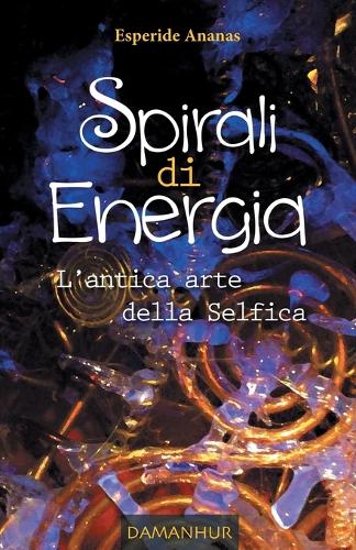 Spirali Di Energia: L'Antica Arte Della Selfica (Paperback)