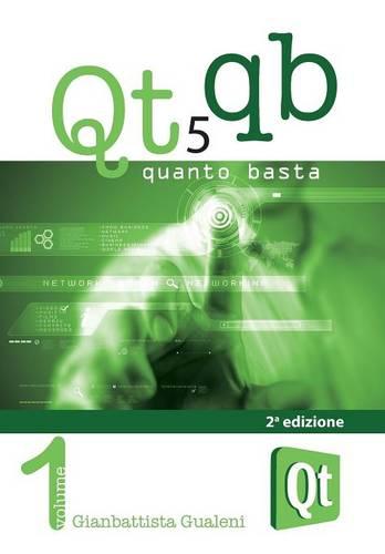 Qt 5 Quanto Basta. La Guida All'uso Della Libreria Grafica Qt 5, in Italiano (Paperback)