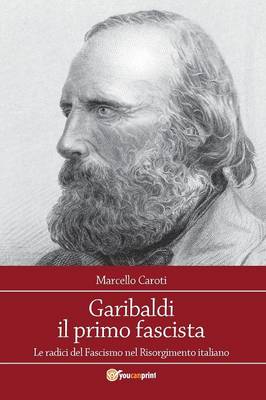 Garibaldi Il Primo Fascista (Paperback)