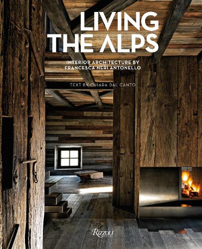 Living the Alps:  Interior Architecture by Francesca Neri Antonello (Hardback)
