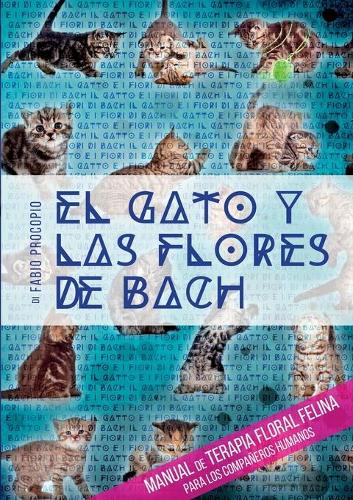 El gato y las flores de bach - Manual de terapia floral felina para los compa eros humanos (Paperback)