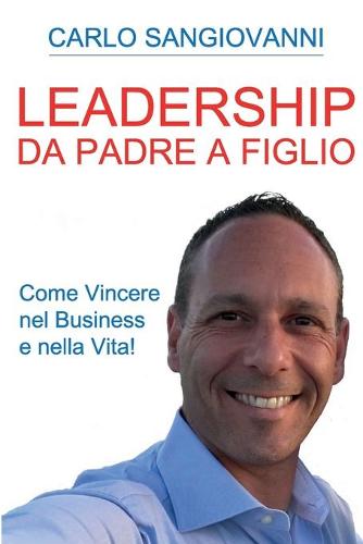 Leadership - Da padre a figlio - Come vincere nel business e nella vita! (Paperback)