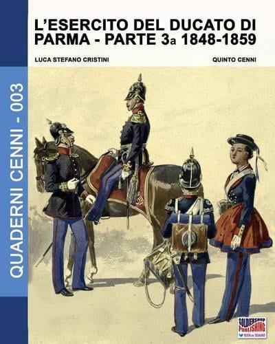 L'Esercito del Ducato Di Parma Parte Terza 1848-1859 - Quaderni Cenni 3 (Paperback)