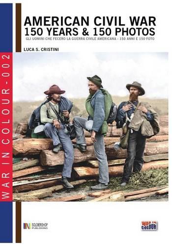 American Civil War 150 Years & 150 Photos - War in Colour 2 (Paperback)