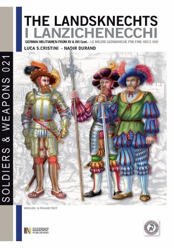 The Landsknechts: German Militiamen from Late XV and XVI Century - Soldiers&weapons 21 (Paperback)