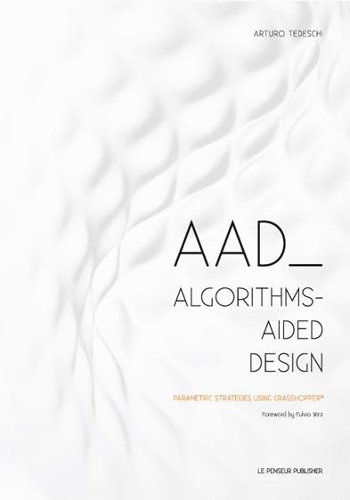 AAD Algorithms-Aided Design: Parametric Strategies using Grasshopper (Paperback)
