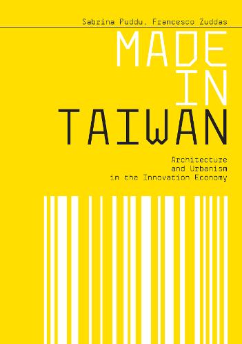 Made in Taiwan: Architecture and Urbanism in the Innovation Economy (Paperback)
