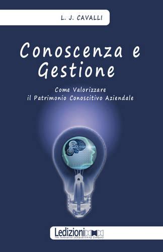 Conoscenza E Gestione. Come Valorizzare Il Patrimonio Conoscitivo Aziendale (Paperback)