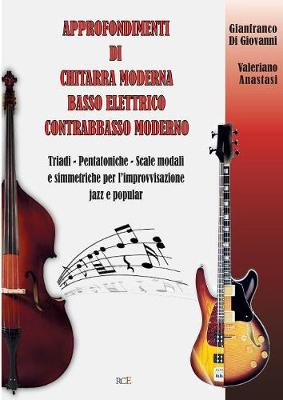 Approfondimenti Di Chitarra Moderna Basso Elettrico Contrabbasso Moderno: Triadi - Pentatoniche - Scale Modali E Simmetriche Per L'Improvvisazione Jazz E Popular (Paperback)