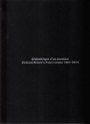 Richard Prince's Publications - Bibliotheque D'un Amateur (Paperback)