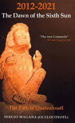 2012-2021 - The Dawn of the Sixth Sun: The Path of Quetzalcoatl (Paperback)