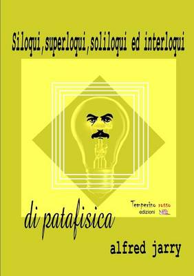 Siloqui, Superloqui, Soliloqui Ed Interloqui Di Patafisica (Paperback)