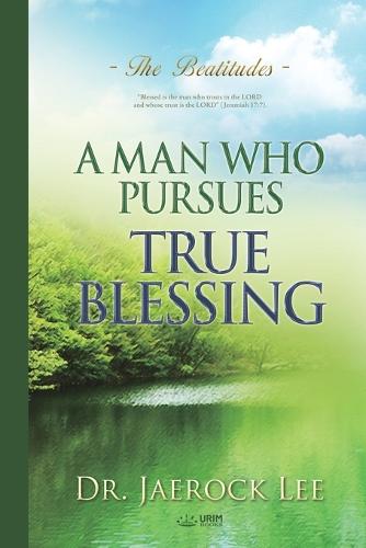 A Man Who Pursues True Blessing (Paperback)