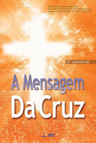 A Mensagem Da Cruz: The Message of the Cross (Portuguese Edition) (Paperback)