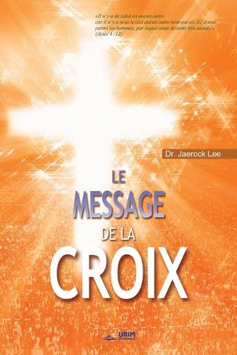 Le Message de la Croix: The Message of the Cross (French) (Paperback)