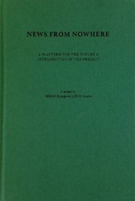 News from Nowhere - a Platform for the Future & Introspection of the Present (Hardback)