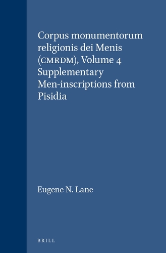 Corpus monumentorum religionis dei Menis (CMRDM), Volume 4 Supplementary Men-inscriptions from Pisidia - Corpus monumentorum religionis dei Menis (CMRDM) 19/4 (Hardback)