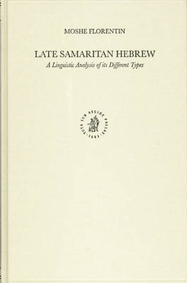 Late Samaritan Hebrew: A Linguistic Analysis of its Different Types - Studies in Semitic Languages and Linguistics 43 (Hardback)