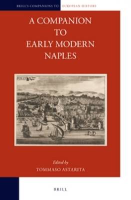 A Companion to Early Modern Naples - Brill's Companions to European History 2 (Hardback)