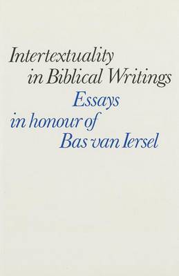 Intertextuality in Biblical Writings: Essays in Honour of Bas van Iersel (Paperback)