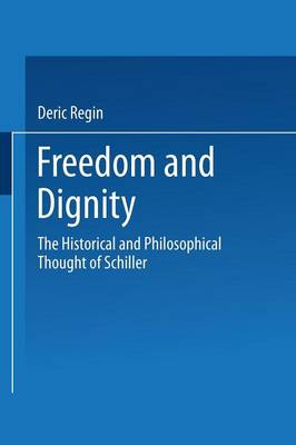 Freedom and Dignity: The Historical and Philosophical Thought of Schiller (Paperback)