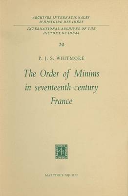 The Order of Minims in Seventeenth-Century France - International Archives of the History of Ideas / Archives Internationales d'Histoire des Idees 20 (Hardback)