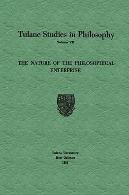 The Nature of the Philosophical Enterprise - Tulane Studies in Philosophy 7 (Paperback)