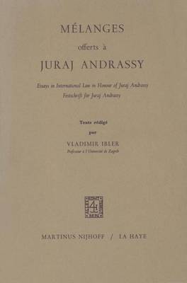 Melanges Offerts a Juraj Andrassy: Essays in International Law in Honour of Juraj Andrassy/Festschrift fur Juraj Andrassy (Paperback)