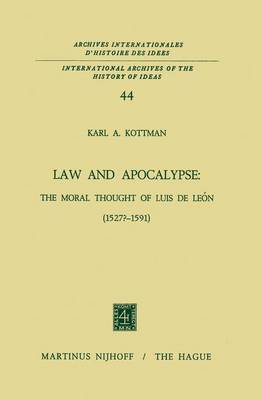 Law and Apocalypse: The Moral Thought of Luis De Leon (1527?-1591) - International Archives of the History of Ideas / Archives Internationales d'Histoire des Idees 44 (Hardback)