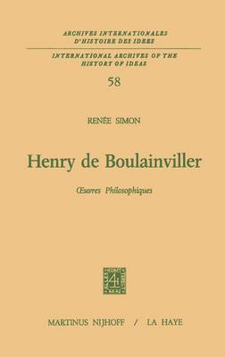 Henry De Boulainviller Tome I, Oeuvres Philosophiques - Archives Internationales D'histoire Des Idees./International Archives of the History of Ideas 58 (Hardback)