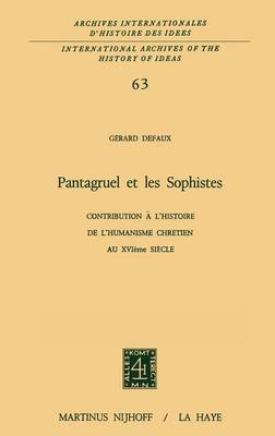 Pantagruel Et Les Sophistes, Contribution a L'histoire De L'humanisme Chretien Au XVIieme Siecle - Archives Internationales D'histoire Des Idees./International Archives of the History of Ideas 63 (Hardback)