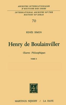 Henry De Boulainviller Tome II, Oeuvres Philosophiques - Archives Internationales D'histoire Des Idees./International Archives of the History of Ideas 70 (Hardback)