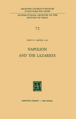 Napoleon and the Lazarists - International Archives of the History of Ideas / Archives Internationales d'Histoire des Idees 72 (Hardback)