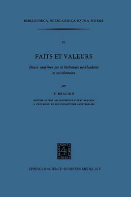 Faits et Valeurs: Douze chapitres sur la litterature neerlandaise et ses alentours - Bibliotheca Neerlandica extra muros 4 (Paperback)