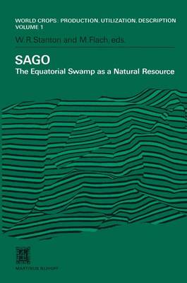 SAGO: The Equatorial Swamp as a Natural Resource Proceedings of the Second International Sago Symposium, held in Kuala Lumpur, Malaysia, September 15-17, 1979 - World Crops: Production, Utilization and Description 1 (Hardback)