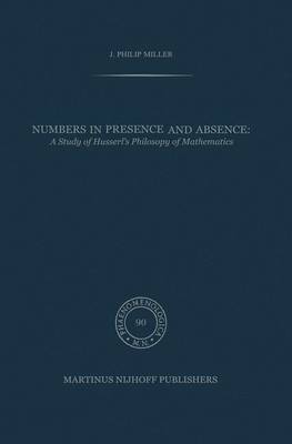 Numbers in Presence and Absence: A Study of Husserl's Philosophy of Mathematics - Phaenomenologica 90 (Hardback)