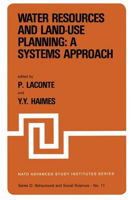 Water Resources and Land-Use Planning: A Systems Approach: Proceedings of the NATO Advanced Study Institute on: "Water Resources and LAnd-Use Planning" Louvain-la-Neuve, Belgium, July 3-14, 1978 - NATO Science Series D: 11 (Hardback)