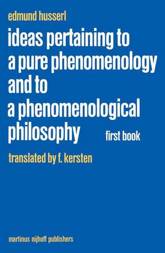 Ideas Pertaining to a Pure Phenomenology and to a Phenomenological Philosophy: Ideas Pertaining to a Pure Phenomenology and to a Phenomenological Philosophy General Introduction to a Pure Phenomenology First book - Husserliana: Edmund Husserl - Collected Works 2 (Paperback)