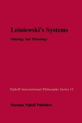 Lesniewski's Systems: Ontology and Mereology - Nijhoff International Philosophy Series 13 (Hardback)