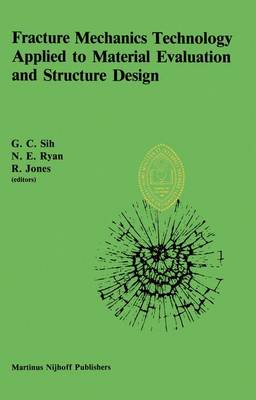 Fracture Mechanics Technology Applied to Material Evaluation and Structure Design: Proceedings of an International Conference on `Fracture Mechanics Technology Applied to Material Evaluation and Structure Design', held at the University of Melbourne, Melbourne, Australia, August 10-13, 1982 (Hardback)