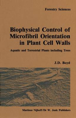 Biophysical control of microfibril orientation in plant cell walls: Aquatic and terrestrial plants including trees - Forestry Sciences 16 (Hardback)