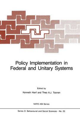 Policy Implementation in Federal and Unitary Systems: Questions of Analysis and Design - Nato Science Series D: 23 (Hardback)