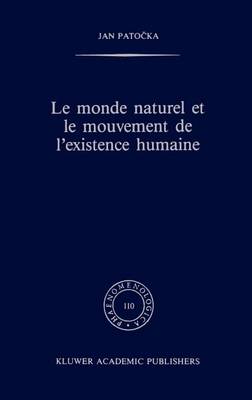 Le Monde Naturel Et Le Mouvement De l'Existence Humaine: Phaenomenologica, 110 (Hardback)