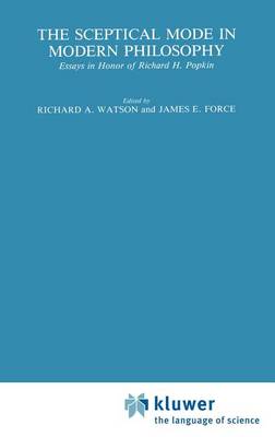 The Sceptical Mode in Modern Philosophy: Essays in Honor of Richard H. Popkin - International Archives of the History of Ideas / Archives Internationales d'Histoire des Idees 117 (Hardback)