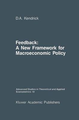 Feedback: A New Framework for Macroeconomic Policy - Advanced Studies in Theoretical and Applied Econometrics 10 (Hardback)