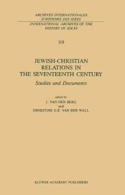 Jewish-Christian Relations in the Seventeenth Century: Studies and Documents - International Archives of the History of Ideas / Archives Internationales d'Histoire des Idees 119 (Hardback)