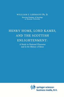 Henry Home, Lord Kames and the Scottish Enlightenment: A Study in National Character and in the History of Ideas - International Archives of the History of Ideas / Archives Internationales d'Histoire des Idees 41 (Hardback)